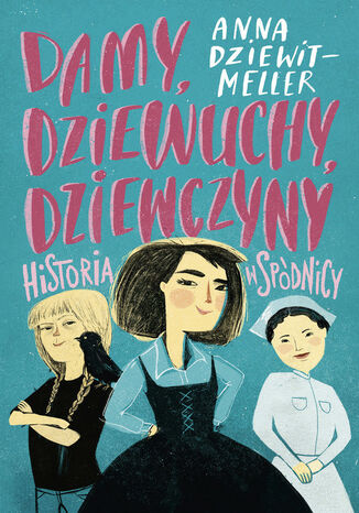 Damy, dziewuchy, dziewczyny historia w spódnicy Anna Dziewit-Meller - okladka książki