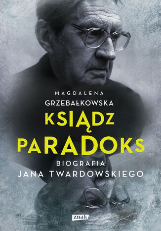 Ksiądz Paradoks. Biografia Jana Twardowskiego Magdalena Grzebałkowska - okladka książki