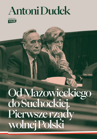 Od Mazowieckiego do Suchockiej. Pierwsze rządy wolnej Polski Antoni Dudek - okladka książki