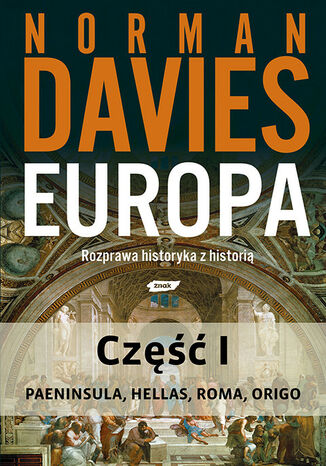 Europa. Rozprawa historyka z historią. Część 1 Norman Davies - okladka książki