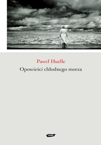 Opowieści chłodnego morza Paweł Huelle - okladka książki