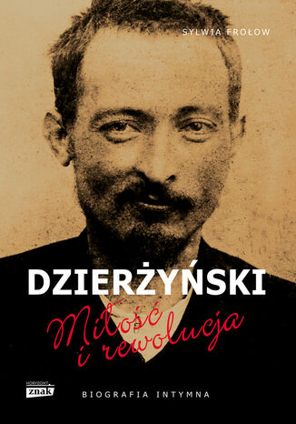 Dzierżyński. Miłość i rewolucja Sylwia Frołow - okladka książki