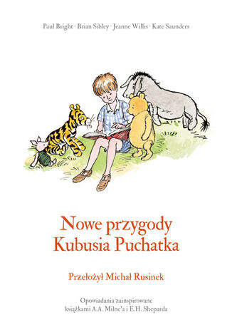 Nowe przygody Kubusia Puchatka A. A. Milne, Paul Bright, Brian Sibley, Jeanne Willis, Kate Saunders - okladka książki