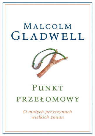 Punkt przełomowy. O małych przyczynach wielkich zmian Malcolm Gladwell - okladka książki