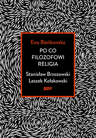 Po co filozofowi religia. Stanisław Brzozowski, Leszek Kołakowski Ewa Bieńkowska - okladka książki