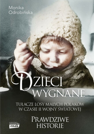 Dzieci wygnane. Tułacze losy małych Polaków w czasie II wojny światowej Odrobińska Monika - okladka książki