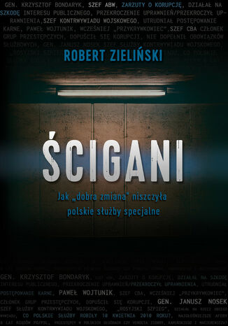 Ścigani. Jak dobra zmiana niszczyła polskie służby specjalne Robert Zieliński - okladka książki