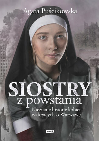 Siostry z powstania. Nieznane historie kobiet walczących o Warszawę Agata Puścikowska - okladka książki