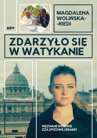 Zdarzyło się w Watykanie. Nieznane historie zza Spiżowej Bramy Magdalena Wolińska-Riedi - okladka książki