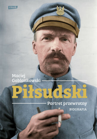 Piłsudski. Portret przewrotny. Biografia Maciej Gablankowski - okladka książki