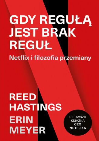 Gdy regułą jest brak reguł. Netflix i filozofia przemiany Reed Hastings, Erin Meyer - okladka książki