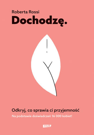 Dochodzę. Odkryj, co sprawia ci przyjemność Roberta Rossi - okladka książki