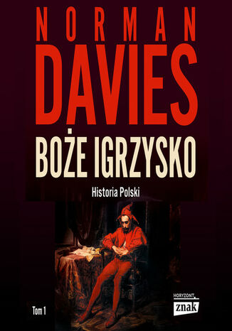 Boże Igrzysko. Od początków do roku 1795 Norman Davies - okladka książki