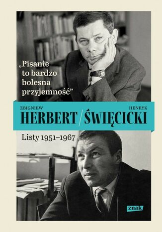 "Pisanie to bardzo bolesna przyjemność". Listy 1951-1967 Zbigniew Herbert, Henryk Święcicki - okladka książki