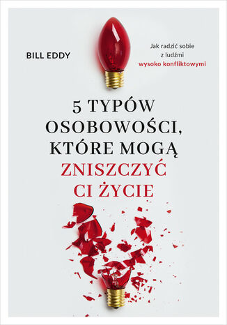 5 typów osobowości, które mogą zniszczyć ci życie Bill Eddy - okladka książki