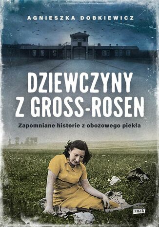 Dziewczyny z Gross-Rosen. Zapomniane historie z obozowego piekła Agnieszka Dobkiewicz - okladka książki