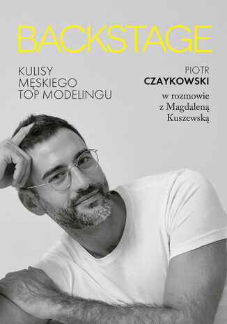 BACKSTAGE. Kulisy męskiego topmodelingu Kuszewska Magdalena, Piotr Czaykowski - okladka książki