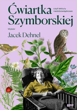 Ćwiartka Szymborskiej, czyli lektury nadobowiązkowe. Wybór Jacek Dehnel Jacek Dehnel, Wisława Szymborska - okladka książki