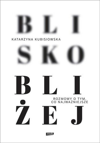 Blisko, bliżej Katarzyna Kubisiowska - okladka książki