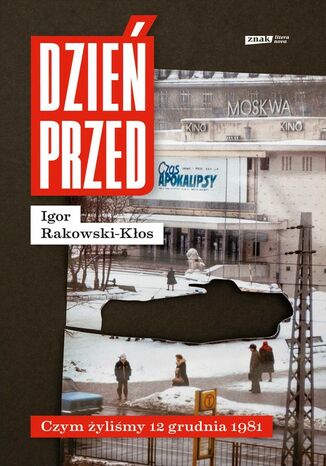 Dzień przed. Czym żyliśmy 12 grudnia 1981 Igor Rakowski-Kłos - okladka książki