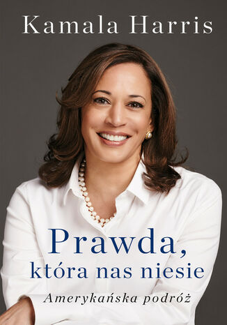 Prawda, która nas niesie. Amerykańska podróż Harris Kamala - okladka książki