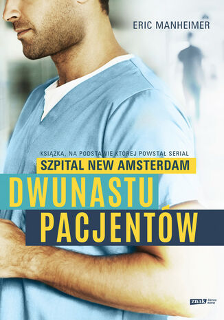 Dwunastu pacjentów. Książka, na podstawie której powstał serial "Szpital New Amsterdam" Eric Manheimer - okladka książki