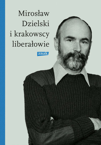 Mirosław Dzielski i krakowscy liberałowie Szymon Bródka - okladka książki