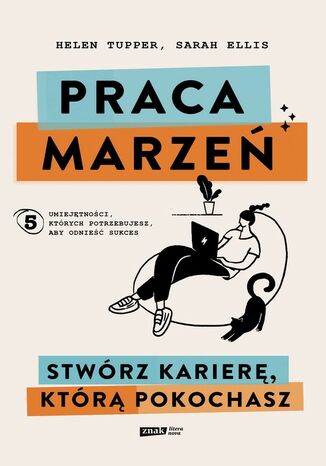 Praca marzeń. Stwórz karierę, którą pokochasz Sarah Ellis, Tupper Helen - okladka książki