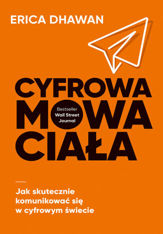 Cyfrowa mowa ciała. Jak skutecznie komunikować się w cyfrowym świecie Erica Dhawan - okladka książki