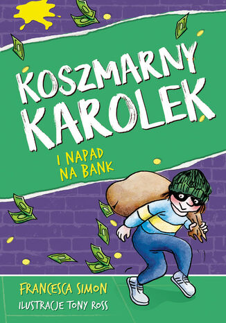 Koszmarny Karolek i napad na bank [wznowienie 2022] Francesca Simon - okladka książki