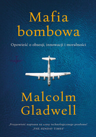 Mafia bombowa. Opowieść o obsesji, innowacji i moralności Malcolm Gladwell - okladka książki