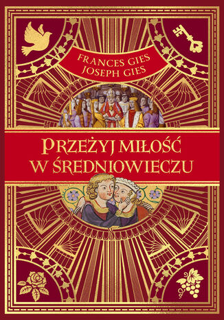 Przeżyj miłość w średniowieczu Frances Gies, Joseph Gies - okladka książki