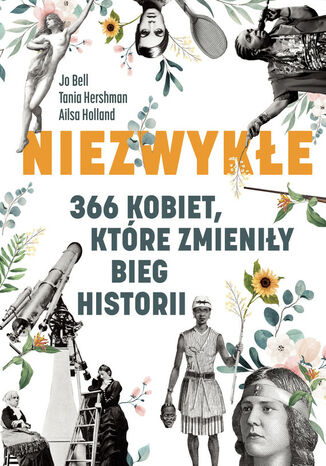 Niezwykłe. 366 kobiet, które zmieniły bieg historii Jo Bell, Tania Hershman, Ailsa Holland - okladka książki