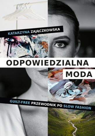 Odpowiedzialna moda. Guilt-free przewodnik po slow fashion Katarzyna Zajączkowska - okladka książki