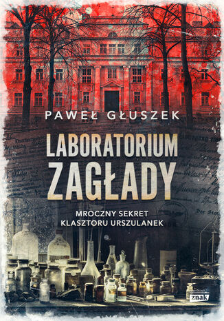 Laboratorium zagłady. Mroczny sekret klasztoru urszulanek Paweł Głuszek - okladka książki