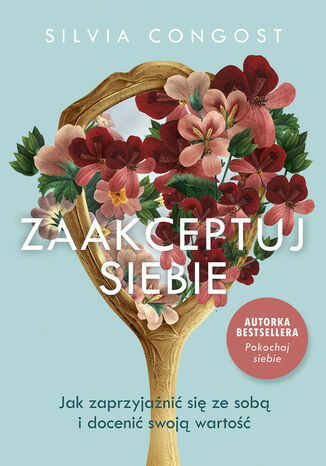 Zaakceptuj siebie. Jak zaprzyjaźnić się ze sobą i docenić swoją wartość Congost Silvia - okladka książki