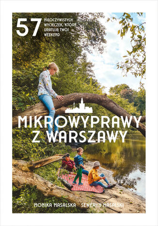 Mikrowyprawy z Warszawy. 57 nieoczywistych wycieczek, które uratują twój weekend Monika Masalska, Seweryn Masalski - okladka książki