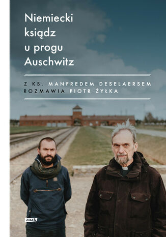 Niemiecki ksiądz u progu Auschwitz Piot Żyłka, Manfred Deselaers - okladka książki