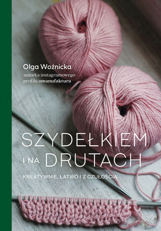 Szydełkiem i na drutach. Kreatywnie, łatwo i z czułością Woźnicka Olga - okladka książki