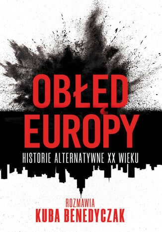 Obłęd Europy. Historie alternatywne XX wieku Kuba Benedyczak - okladka książki