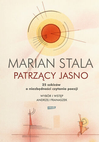 Patrzący jasno. 25 szkiców o niezbędności czytania poezji Marian Stala - okladka książki