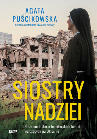 Siostry nadziei. Nieznane historie bohaterskich kobiet walczących na Ukrainie Agata Puścikowska - okladka książki