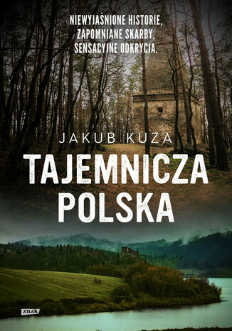 Tajemnicza Polska. Niewyjaśnione historie, zapomniane skarby, sensacyjne odkrycia Kuza Jakub - okladka książki