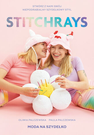 Stitchrays. Moda na szydełko Oliwia Palczewska, Paula Palczewska - okladka książki