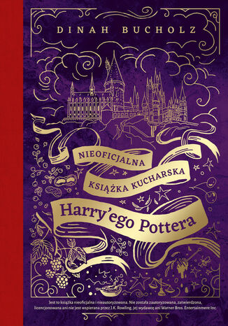 Nieoficjalna książka kucharska Harry'ego Pottera. Od kociołkowych piegusków do ambrozji: 200 magicznych przepisów dla czarodziejów i mugoli Bucholz Dinah - okladka książki