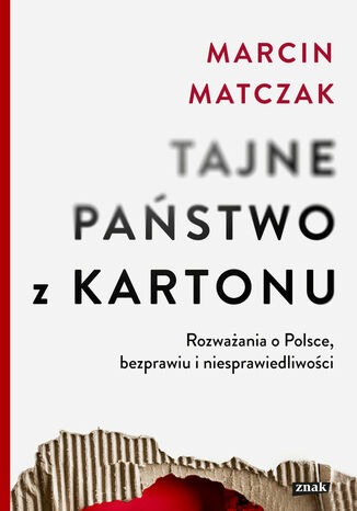 Tajne państwo z kartonu. Rozważania o Polsce, bezprawiu i niesprawiedliwości Marcin Matczak - okladka książki