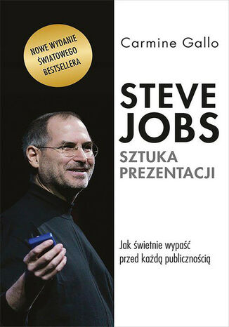 Steve Jobs. Sztuka prezentacji. Jak świetnie wypaść przed każdą publicznością Carmine Gallo - okladka książki