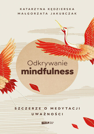 Odkrywanie mindfulness. Szczerze o medytacji uważności Katarzyna Kędzierska, Małgorzata Jakubczak - okladka książki