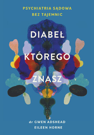 Diabeł, którego znasz. Psychiatria sądowa bez tajemnic Gwen Adshead, Eileen Horne - okladka książki