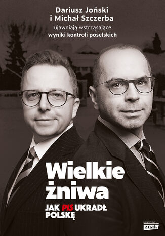 Wielkie żniwa. Jak PiS ukradł Polskę Michał Szczerba, Dariusz Joński - okladka książki